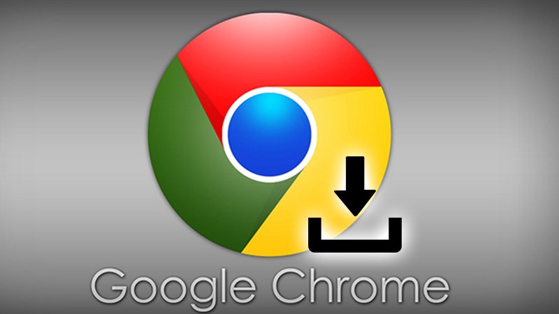  Tải phần mềm Google Chrome