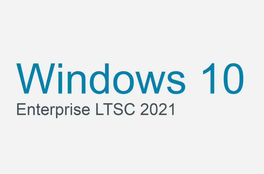  Tải hệ điều hành Windows 10 Enterprise LTSC 2021