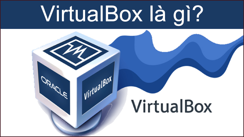  Tải phần mềm VirtualBox